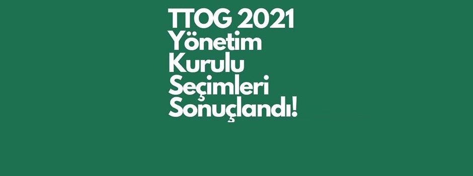TTOG Yönetim Kurulu Seçimleri Sonuçlandı!